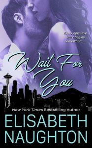 Title: Wait For You, Author: Elisabeth Naughton