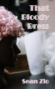 Title: That Bloody Dress, Author: Sean Zio