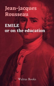 Title: EMILE or On Education, Author: Jean Jacques Rousseau
