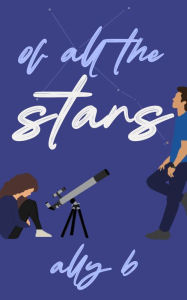 Title: Of All The Stars, Author: Ally B