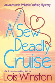 Title: A Sew Deadly Cruise, Author: Lois Winston