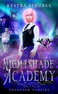Title: Nightshade Academy Episode 1: Awakened Vampire, Author: Kestra Pingree