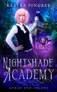 Title: Nightshade Academy Episode 3: Auras and Colors, Author: Kestra Pingree