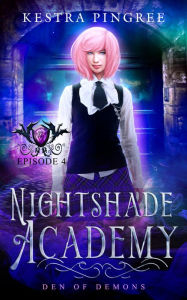 Title: Nightshade Academy Episode 4: Den of Demons, Author: Kestra Pingree
