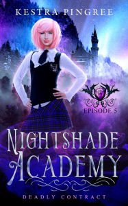 Title: Nightshade Academy Episode 5: Deadly Contract, Author: Kestra Pingree