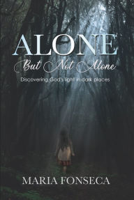 Title: Alone but Not Alone: Discovering God's light in dark places, Author: Maria Fonseca