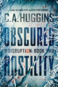 Title: Obscured Hostility: (The Disruption, Book Two), Author: C. A. Huggins