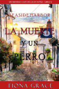 Title: La muerte y un perro (Un misterio cozy de Lacey Doyle Libro 2), Author: Fiona Grace