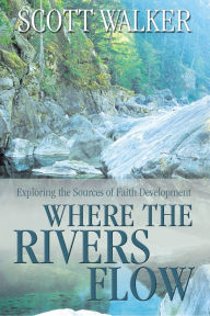 Title: Where the Rivers Flow, Author: Scott Walker