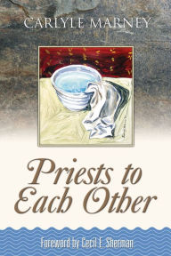 Title: Priests to Each Other, Author: Carlyle Marney