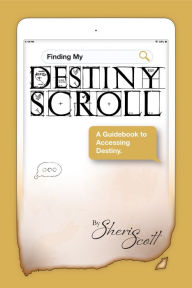 Title: Finding My Destiny Scroll:, Author: Sheri Scott