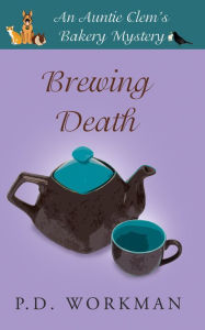 Title: Brewing Death: A Cozy Culinary & Pet Mystery, Author: P. D. Workman