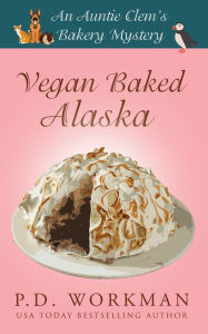 Title: Vegan Baked Alaska (Auntie Clem's Bakery #9), Author: P. D. Workman