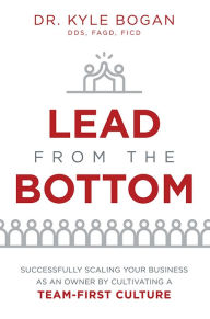 Title: Lead From The Bottom, Author: Kyle Bogan