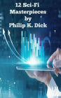 12 Sci-Fi Masterpieces by Philip K. Dick