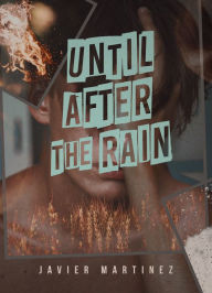 Title: Until After the Rain, Author: Javier Martinez