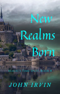 Title: Magic's Time Split, Book 8: New Realms Born, Author: John Irvin