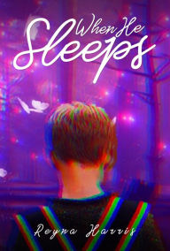 Title: When He Sleeps, Author: Reyna Harris