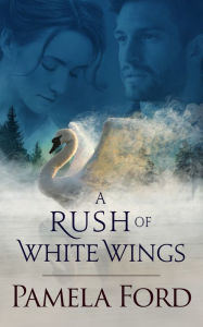 Title: A Rush of White Wings: An Irish Historical Love Story, Author: Pamela Ford