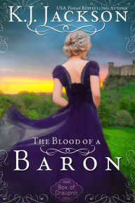 Title: The Blood of a Baron: A Historical Regency Romance, Author: K. J. Jackson
