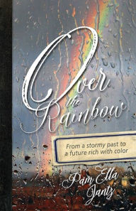 Title: Over the Rainbow, Author: Pam Ella Jantz