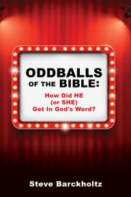 Title: ODDBALLS OF THE BIBLE, Author: Steve Barckholtz