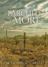 Title: Parched No More, Author: Dr. Jacqueline Garrett