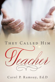 Title: They Called Him Teacher, Author: Carol P. Ramsay