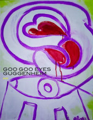 Title: Goo Goo Eyes Guggenheim: Story About the Guggenheim Museum, Author: Eloy