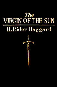 Title: The Virgin of the Sun, Author: H. Rider Haggard