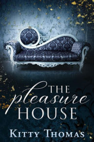 Title: The Pleasure House, Author: Kitty Thomas