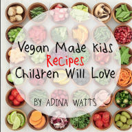 Title: Vegan Made Kids, Author: Adina Watts