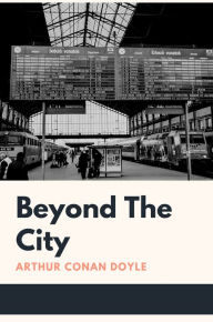 Title: Beyond The City, Author: Arthur Conan Doyle