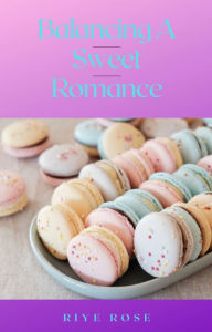 Title: Balancing A Sweet Romance, Author: Riye Rose