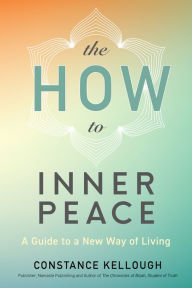 Title: The HOW to Inner Peace, Author: Constance Kellough