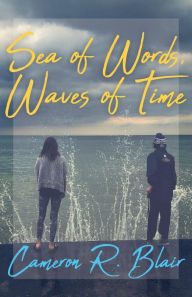 Title: Sea of Words, Waves of Time, Author: Cameron R. Blair