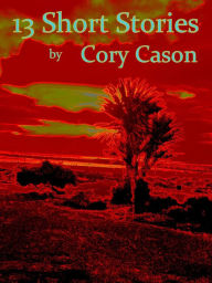 Title: 13 Short Stories, Author: Cory Cason