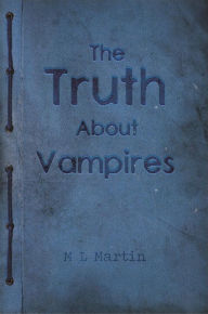 Title: The Truth About Vampires, Author: M L Martin