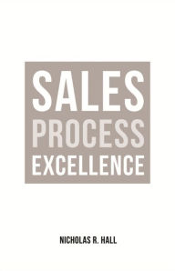 Title: Sales Process Excellence, Author: Nicholas R. Hall