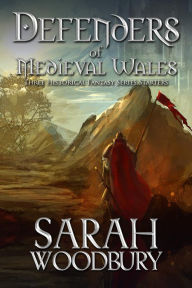 Title: Defenders of Medieval Wales: Cold My Heart/The Last Pendragon/Daughter of Time: Three Historical Fantasy Series Starters, Author: Sarah Woodbury