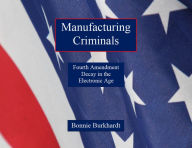 Title: Manufacturing Criminals, Author: Bonnie Burkhardt