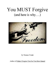 Title: You MUST Forgive (and here is why...), Author: Thomas Younk