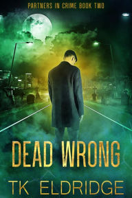 Title: Dead Wrong, Author: TK Eldridge