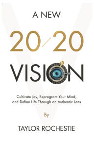 Title: A New 20/20 Vision, Author: Taylor Rochestie