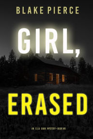 Title: Girl, Erased (An Ella Dark FBI Suspense ThrillerBook 6), Author: Blake Pierce