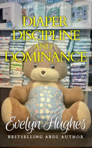 Title: Diaper Discipline and Dominance, Author: Evelyn Hughes