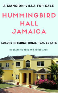 Title: A Mansion-Villa for Sale: Hummingbird Hall Jamaica, Author: Beatrice Rose and Associates