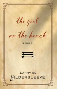 Title: The Girl on the Bench, Author: Larry B. Gildersleeve