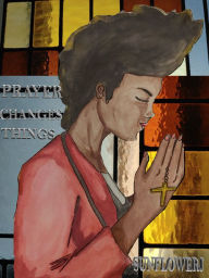 Title: Prayer Changes Things, Author: Sunflowerj