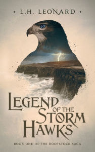 Title: Legend of the Storm Hawks (Rootstock Saga Book 1), Author: L.H. Leonard